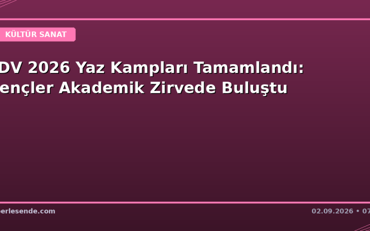 TDV 2026 Yaz Kampları Tamamlandı: Gençler Akademik Zirvede Buluştu