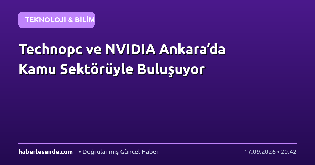 Technopc ve NVIDIA Ankara’da Kamu Sektörüyle Buluşuyor