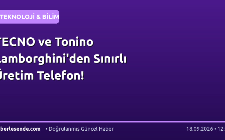 TECNO ve Tonino Lamborghini'den Sınırlı Üretim Telefon!