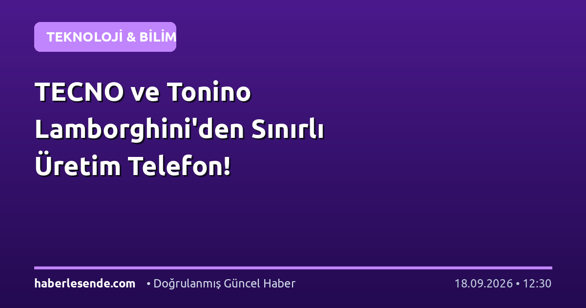 TECNO ve Tonino Lamborghini'den Sınırlı Üretim Telefon!