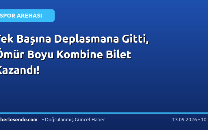 Tek Başına Deplasmana Gitti, Ömür Boyu Kombine Bilet Kazandı!