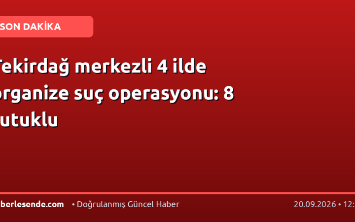 Tekirdağ merkezli 4 ilde organize suç operasyonu: 8 tutuklu