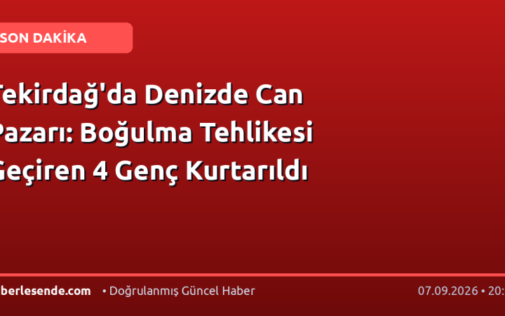 Tekirdağ'da Denizde Can Pazarı: Boğulma Tehlikesi Geçiren 4 Genç Kurtarıldı