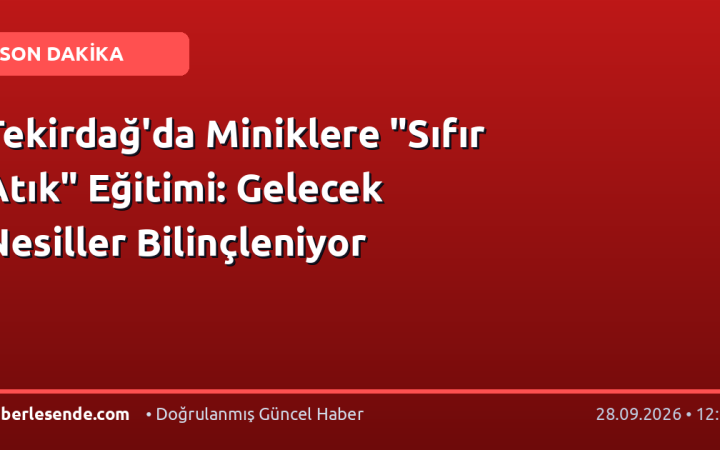 Tekirdağ'da Miniklere "Sıfır Atık" Eğitimi: Gelecek Nesiller Bilinçleniyor