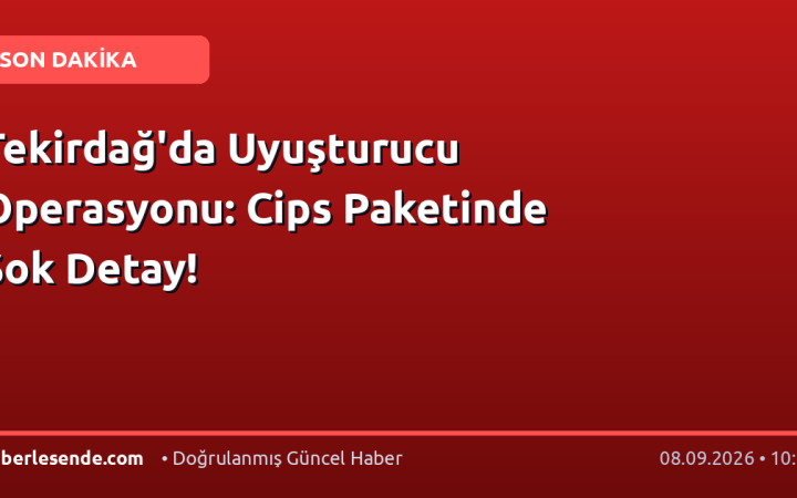 Tekirdağ'da Uyuşturucu Operasyonu: Cips Paketinde Şok Detay!
