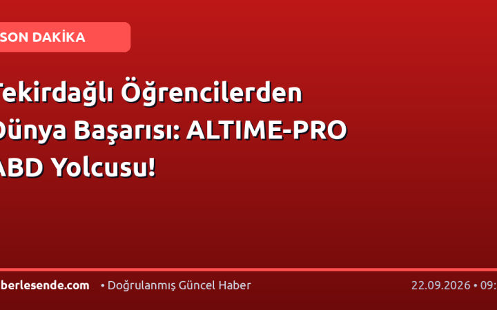 Tekirdağlı Öğrencilerden Dünya Başarısı: ALTIME-PRO ABD Yolcusu!