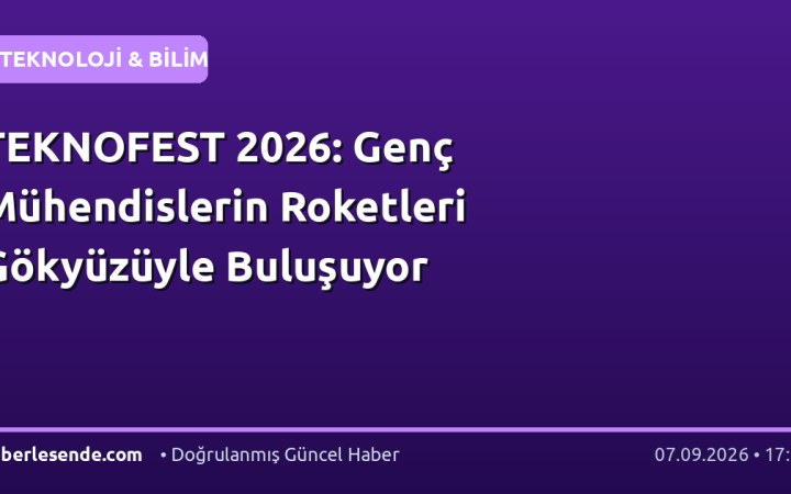 TEKNOFEST 2026: Genç Mühendislerin Roketleri Gökyüzüyle Buluşuyor