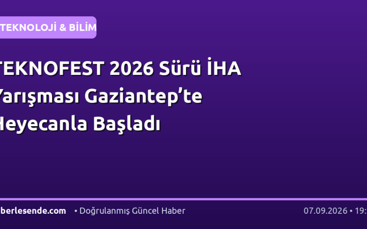TEKNOFEST 2026 Sürü İHA Yarışması Gaziantep’te Heyecanla Başladı
