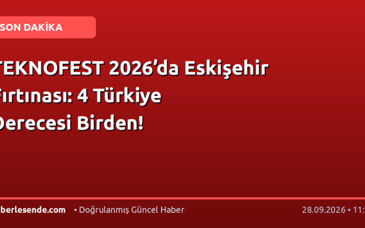 TEKNOFEST 2026’da Eskişehir Fırtınası: 4 Türkiye Derecesi Birden!