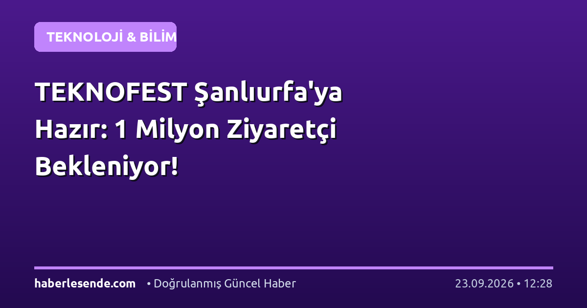 TEKNOFEST Şanlıurfa'ya Hazır: 1 Milyon Ziyaretçi Bekleniyor!