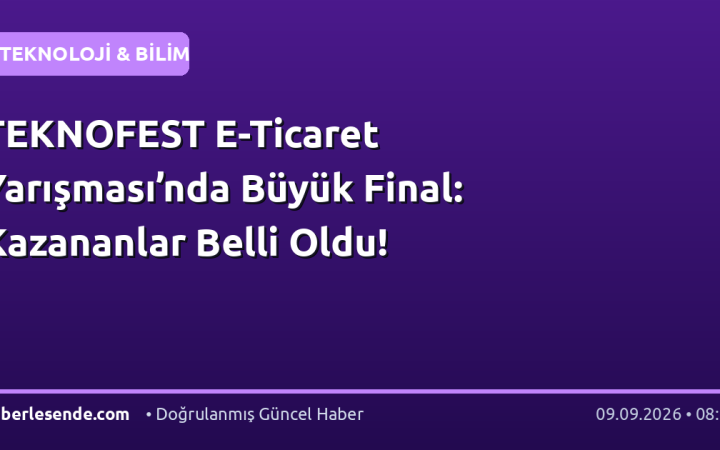 TEKNOFEST E-Ticaret Yarışması’nda Büyük Final: Kazananlar Belli Oldu!