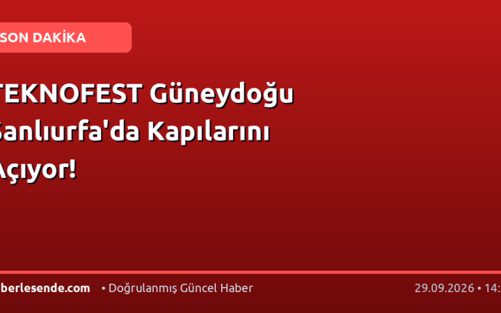 TEKNOFEST Güneydoğu Şanlıurfa'da Kapılarını Açıyor!