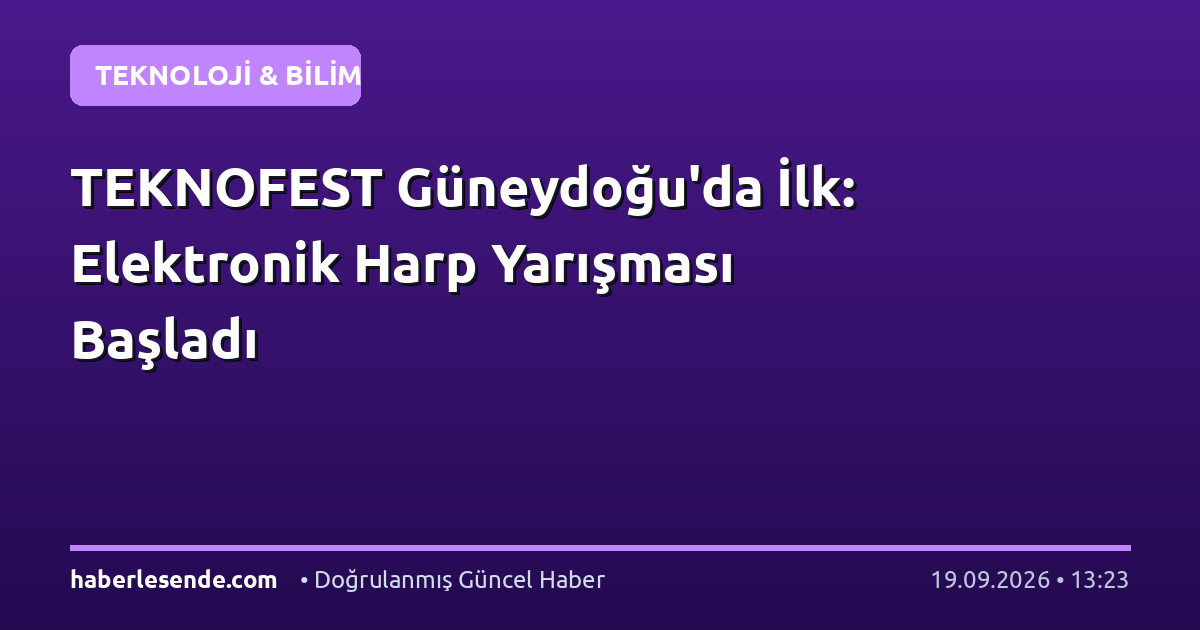 TEKNOFEST Güneydoğu'da İlk: Elektronik Harp Yarışması Başladı