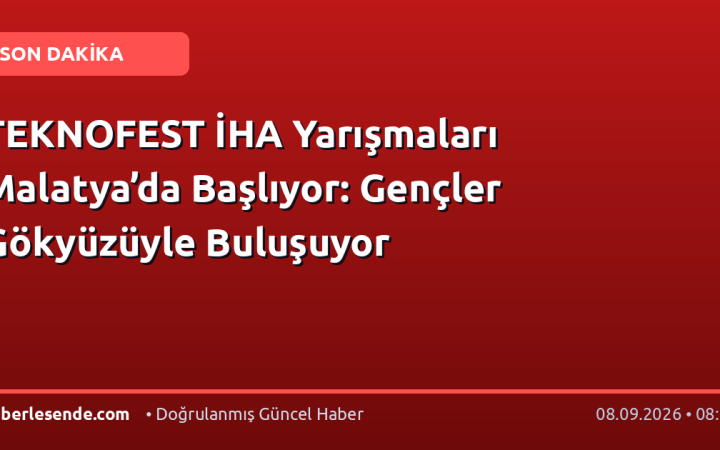 TEKNOFEST İHA Yarışmaları Malatya’da Başlıyor: Gençler Gökyüzüyle Buluşuyor
