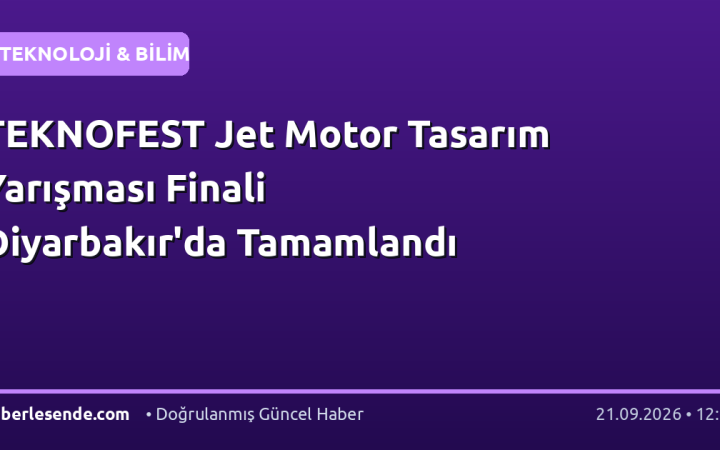 TEKNOFEST Jet Motor Tasarım Yarışması Finali Diyarbakır'da Tamamlandı