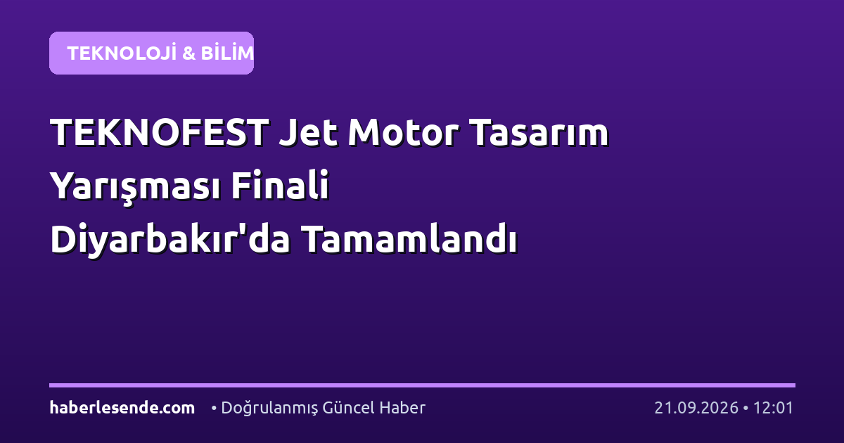 TEKNOFEST Jet Motor Tasarım Yarışması Finali Diyarbakır'da Tamamlandı
