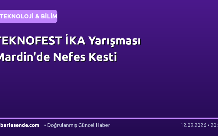 TEKNOFEST İKA Yarışması Mardin'de Nefes Kesti