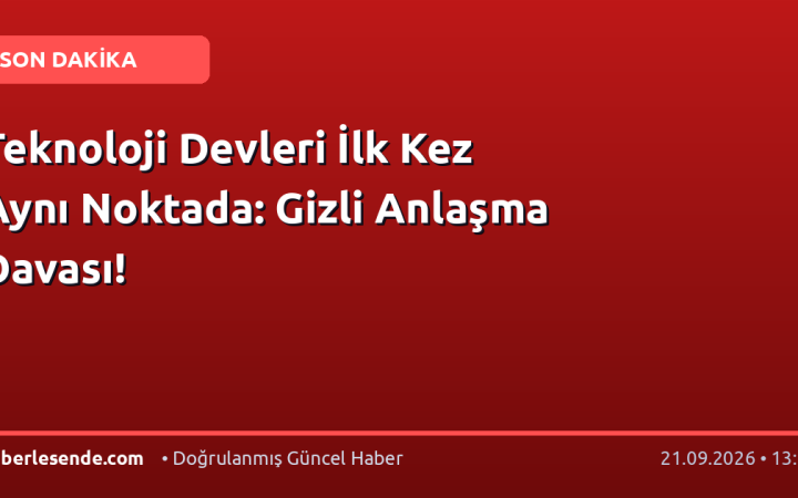Teknoloji Devleri İlk Kez Aynı Noktada: Gizli Anlaşma Davası!