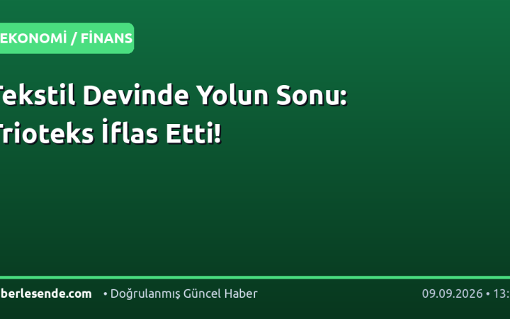 Tekstil Devinde Yolun Sonu: Trioteks İflas Etti!