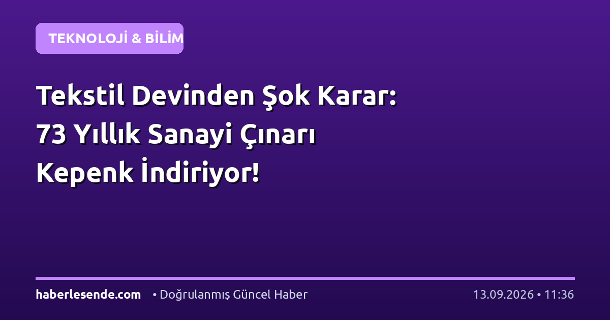 Tekstil Devinden Şok Karar: 73 Yıllık Sanayi Çınarı Kepenk İndiriyor!