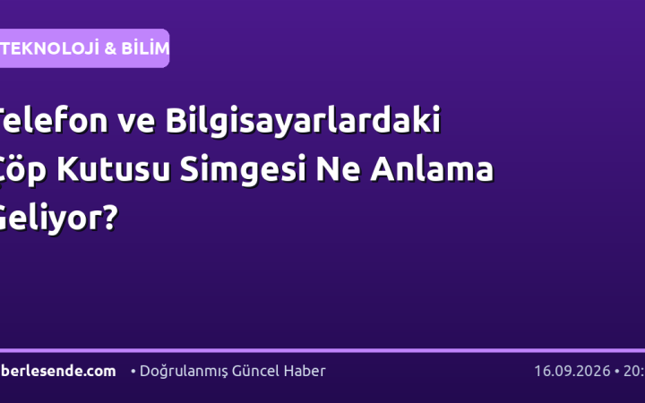 Telefon ve Bilgisayarlardaki Çöp Kutusu Simgesi Ne Anlama Geliyor?