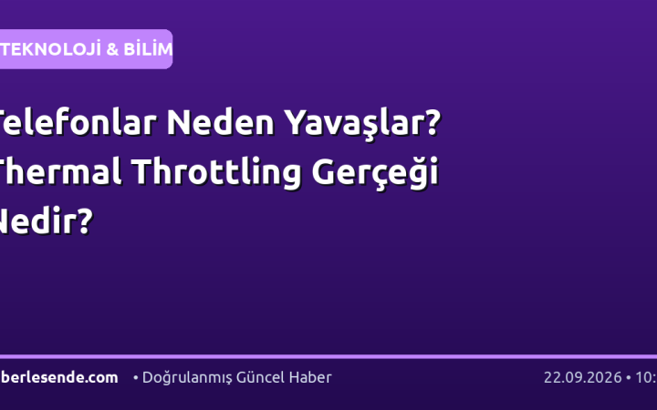Telefonlar Neden Yavaşlar? Thermal Throttling Gerçeği Nedir?