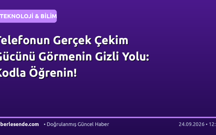 Telefonun Gerçek Çekim Gücünü Görmenin Gizli Yolu: Kodla Öğrenin!