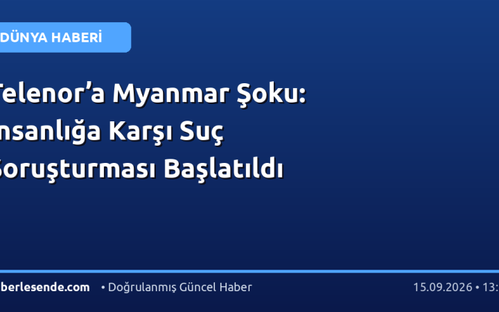 Telenor’a Myanmar Şoku: İnsanlığa Karşı Suç Soruşturması Başlatıldı