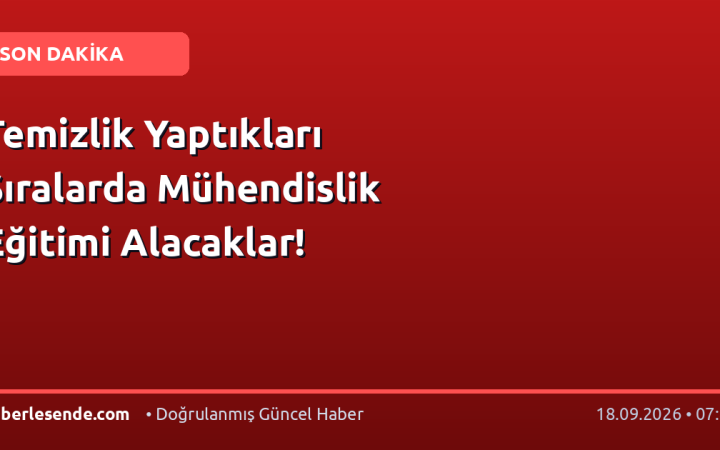 Temizlik Yaptıkları Sıralarda Mühendislik Eğitimi Alacaklar!