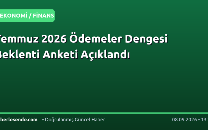 Temmuz 2026 Ödemeler Dengesi Beklenti Anketi Açıklandı