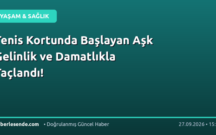 Tenis Kortunda Başlayan Aşk Gelinlik ve Damatlıkla Taçlandı!