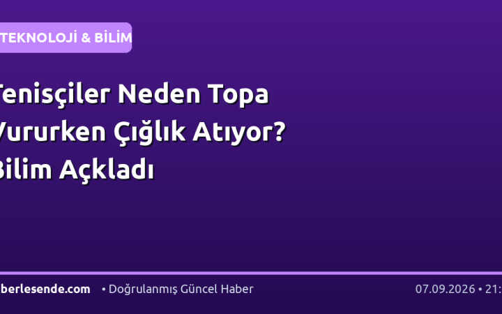 Tenisçiler Neden Topa Vururken Çığlık Atıyor? Bilim Açkladı