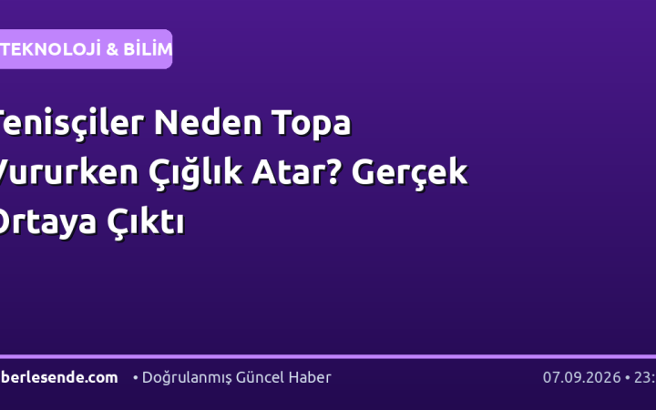 Tenisçiler Neden Topa Vururken Çığlık Atar? Gerçek Ortaya Çıktı