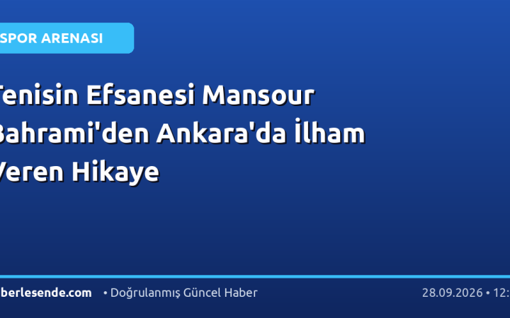 Tenisin Efsanesi Mansour Bahrami'den Ankara'da İlham Veren Hikaye