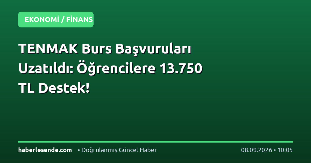 TENMAK Burs Başvuruları Uzatıldı: Öğrencilere 13.750 TL Destek!
