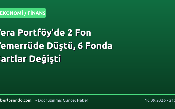 Tera Portföy'de 2 Fon Temerrüde Düştü, 6 Fonda Şartlar Değişti