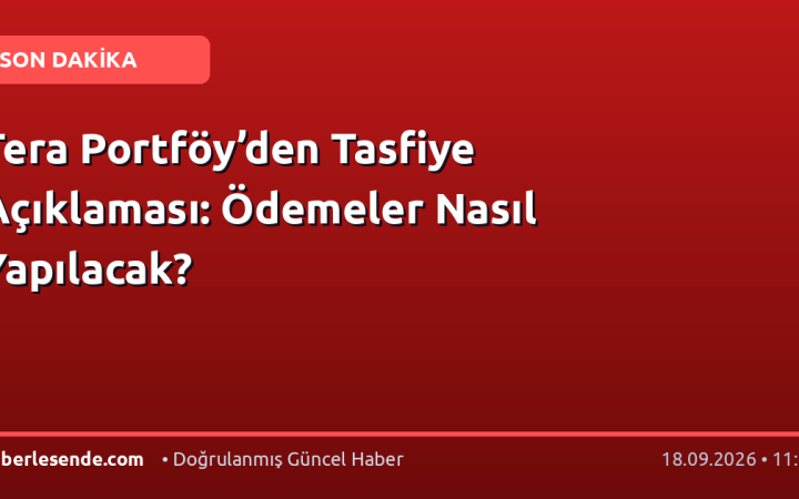 Tera Portföy’den Tasfiye Açıklaması: Ödemeler Nasıl Yapılacak?