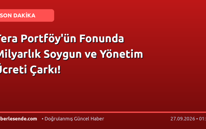 Tera Portföy'ün Fonunda Milyarlık Soygun ve Yönetim Ücreti Çarkı!