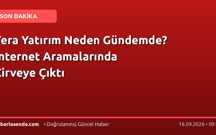 Tera Yatırım Neden Gündemde? İnternet Aramalarında Zirveye Çıktı