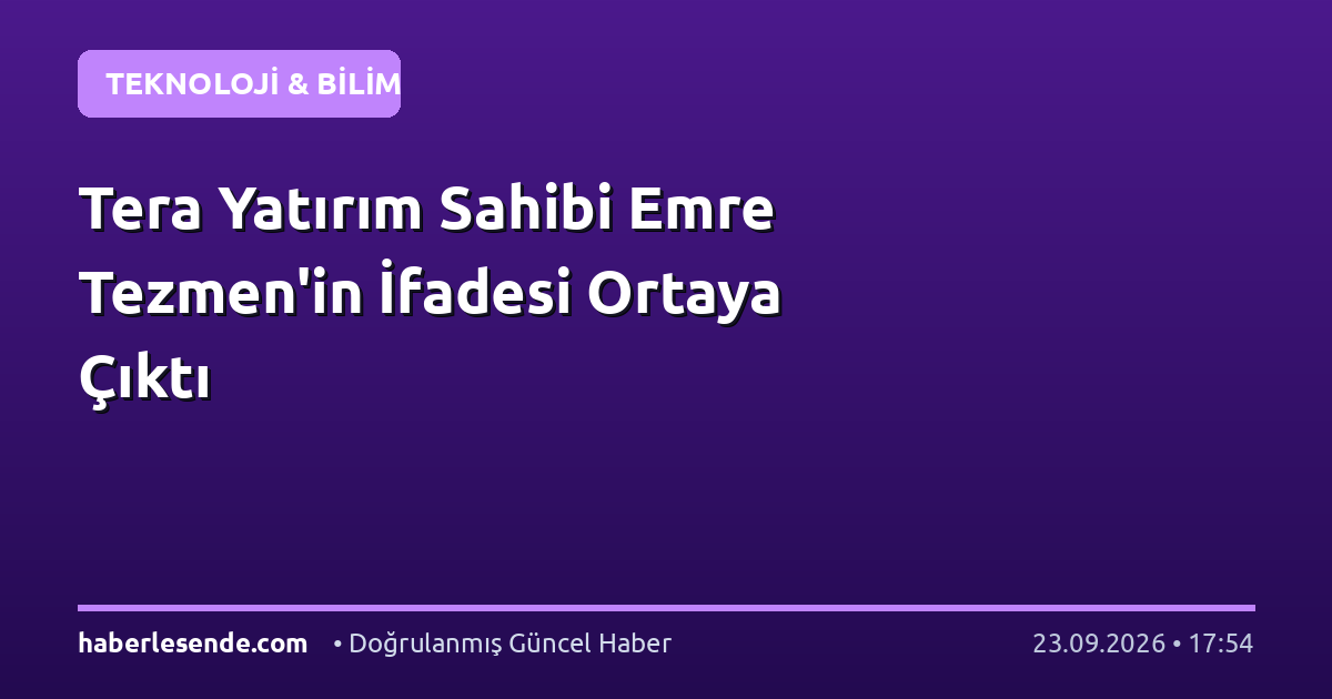 Tera Yatırım Sahibi Emre Tezmen'in İfadesi Ortaya Çıktı