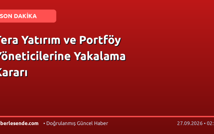 Tera Yatırım ve Portföy Yöneticilerine Yakalama Kararı
