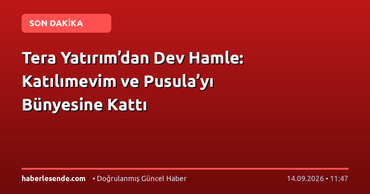 Tera Yatırım’dan Dev Hamle: Katılımevim ve Pusula’yı Bünyesine Kattı