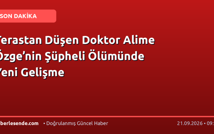Terastan Düşen Doktor Alime Özge’nin Şüpheli Ölümünde Yeni Gelişme