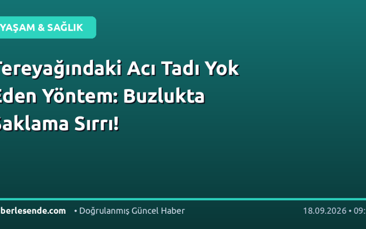 Tereyağındaki Acı Tadı Yok Eden Yöntem: Buzlukta Saklama Sırrı!
