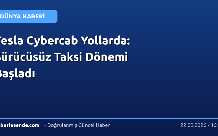 Tesla Cybercab Yollarda: Sürücüsüz Taksi Dönemi Başladı