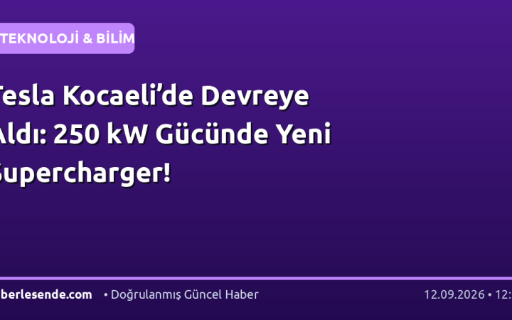 Tesla Kocaeli’de Devreye Aldı: 250 kW Gücünde Yeni Supercharger!