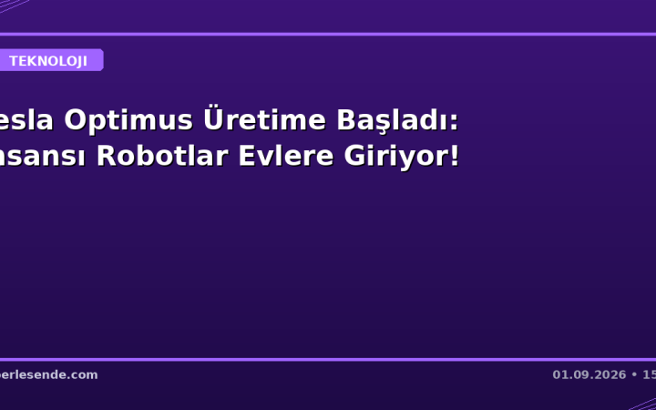 Tesla Optimus Üretime Başladı: İnsansı Robotlar Evlere Giriyor!