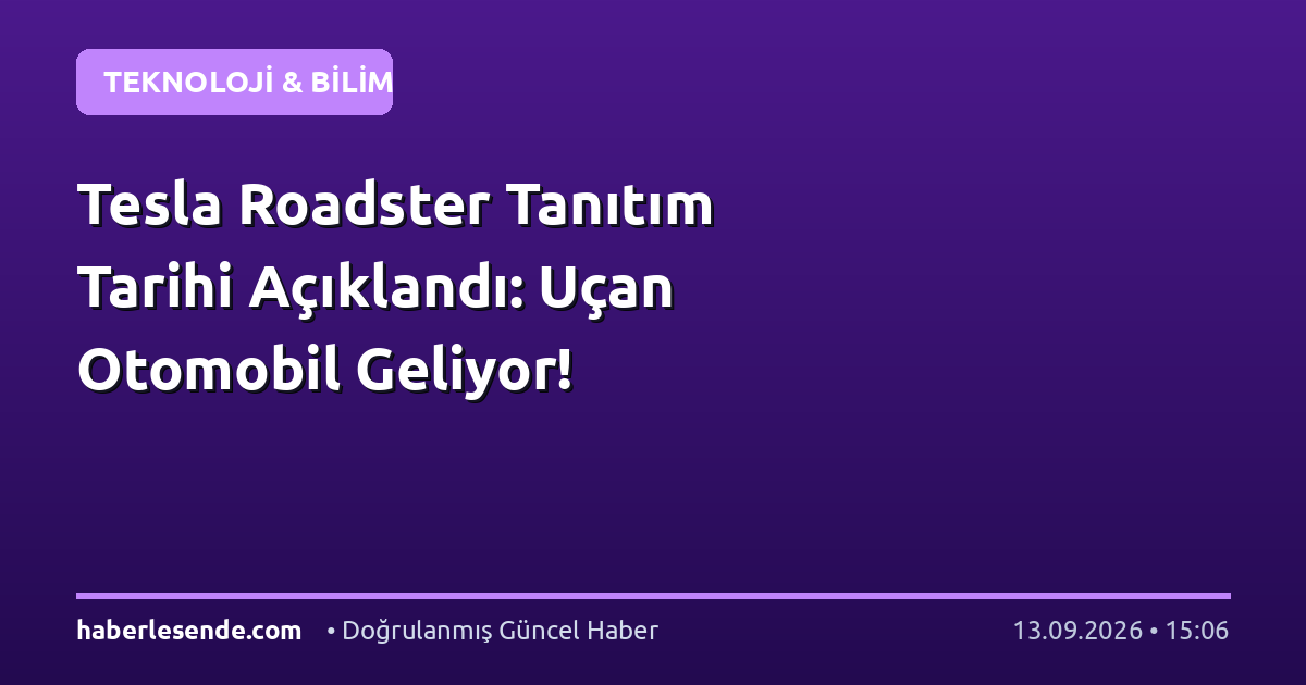 Tesla Roadster Tanıtım Tarihi Açıklandı: Uçan Otomobil Geliyor!