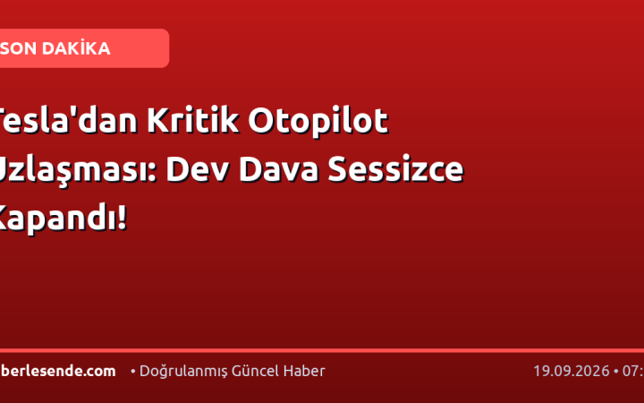 Tesla'dan Kritik Otopilot Uzlaşması: Dev Dava Sessizce Kapandı!
