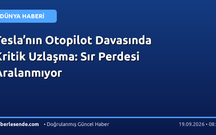 Tesla’nın Otopilot Davasında Kritik Uzlaşma: Sır Perdesi Aralanmıyor